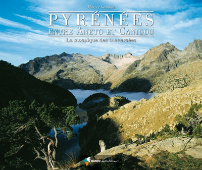 PYRÉNÉES, ENTRE ANETO ET CANIGOULa mosaïque des traverséesThierry Guinhut