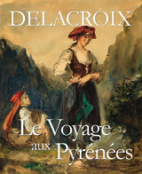 DELACROIX, LE VOYAGE AUX PYRÉNÉES