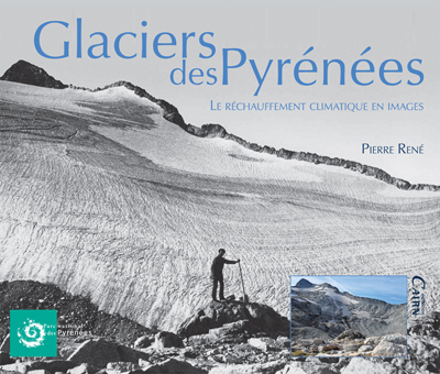 GLACIERS DES PYRÉNÉES Le réchauffement climatique en images Pierre René