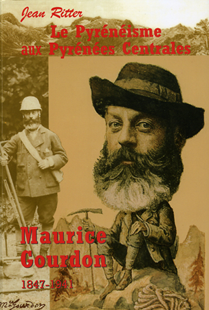 LE PYRÉNÉISME AUX PYRÉNÉES CENTRALESMAURICE GOURDON 1847-1941Jean Ritter