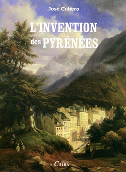 L’INVENTION DES PYRÉNÉESJosé-Ramon Cubero