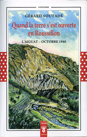 QUAND LA TERRE S&rsquo;EST OUVERTE EN ROUSSILLONL&rsquo;aiguat – octobre 1940Gérard Soutadé