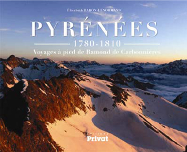 PYRÉNÉES 1780-1810, Voyages à pied de Ramond de Carbonnières Élisabeth Baron-Lenormand