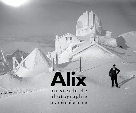 ALIX, UN SIÈCLE DE PHOTOGRAPHIE PYRÉNÉENNE