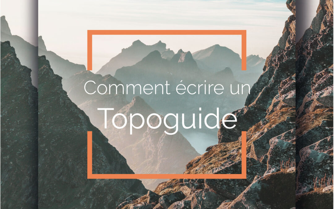 COMMENT ECRIRE UN TOPOGUIDE?