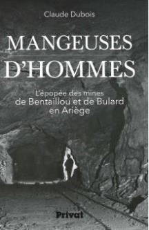 MANGEUSES D&rsquo;HOMMES L&rsquo;épopée des mines de Bentaillou et de Bulard en Ariège