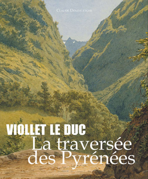 VIOLLET LE DUC LA TRAVERSÉE DES PYRÉNÉESClaude Dendaletche